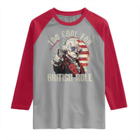 Funny Too Cool For British Rule Raglan Shirt George Washington USA American Flag 4th of July - Wonder Print Shop