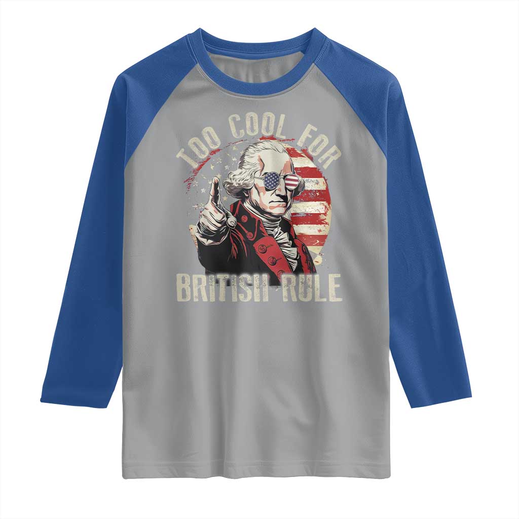 Funny Too Cool For British Rule Raglan Shirt George Washington USA American Flag 4th of July - Wonder Print Shop