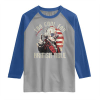Funny Too Cool For British Rule Raglan Shirt George Washington USA American Flag 4th of July - Wonder Print Shop