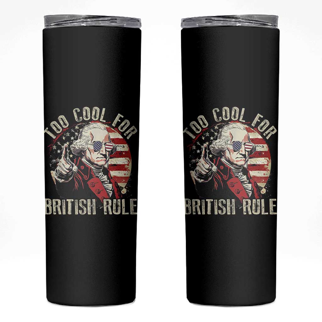 Funny Too Cool For British Rule Skinny Tumbler George Washington USA American Flag 4th of July - Wonder Print Shop