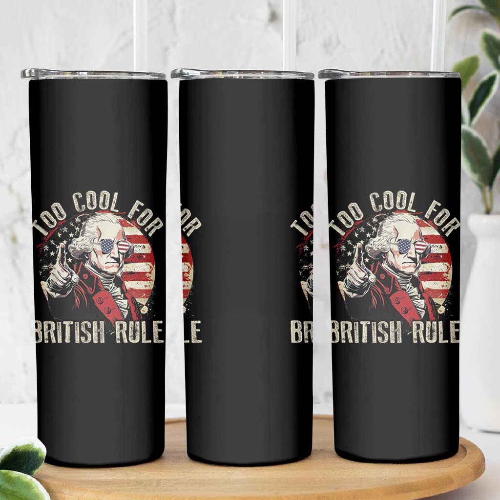 Funny Too Cool For British Rule Skinny Tumbler George Washington USA American Flag 4th of July - Wonder Print Shop