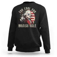 Funny Too Cool For British Rule Sweatshirt George Washington USA American Flag 4th of July - Wonder Print Shop