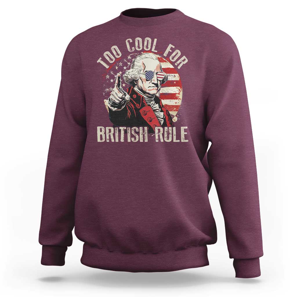 Funny Too Cool For British Rule Sweatshirt George Washington USA American Flag 4th of July - Wonder Print Shop