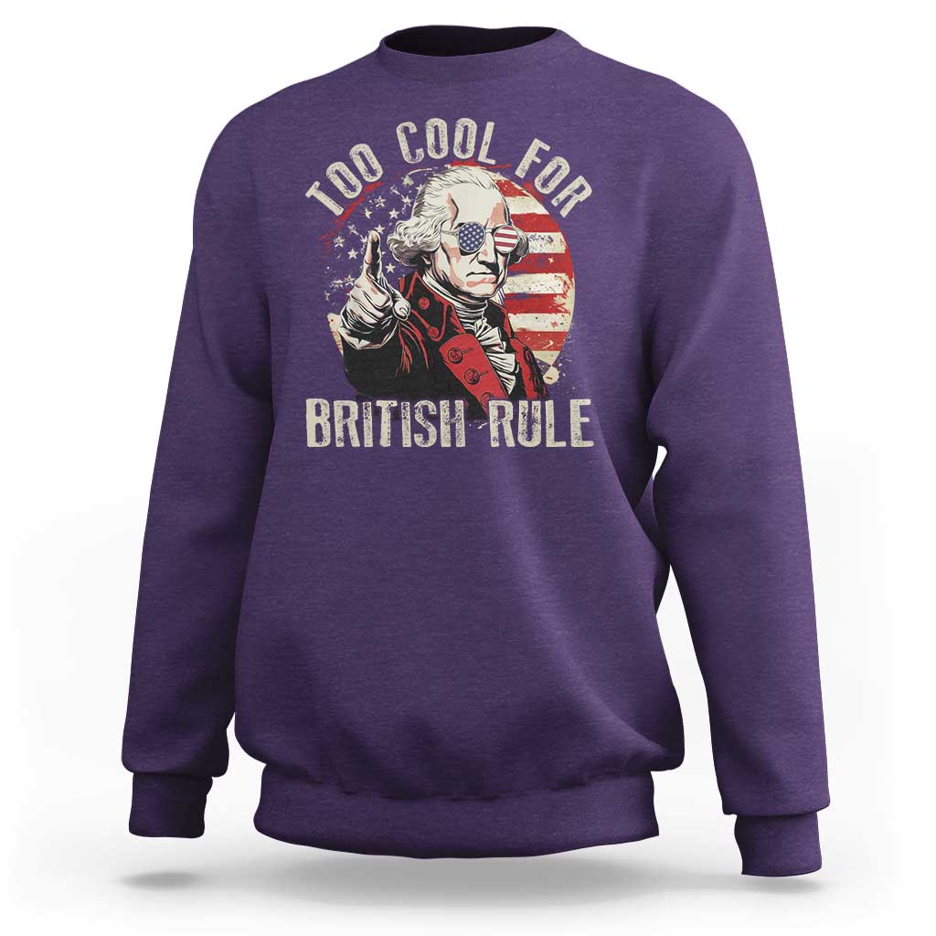 Funny Too Cool For British Rule Sweatshirt George Washington USA American Flag 4th of July - Wonder Print Shop