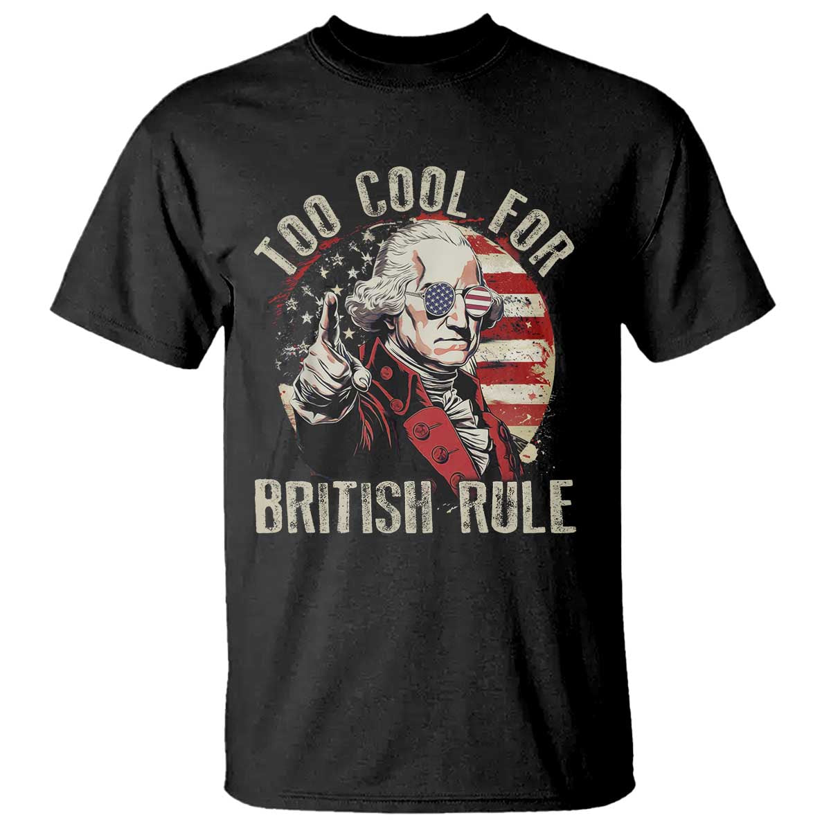 Funny Too Cool For British Rule T Shirt George Washington USA American Flag 4th of July - Wonder Print Shop