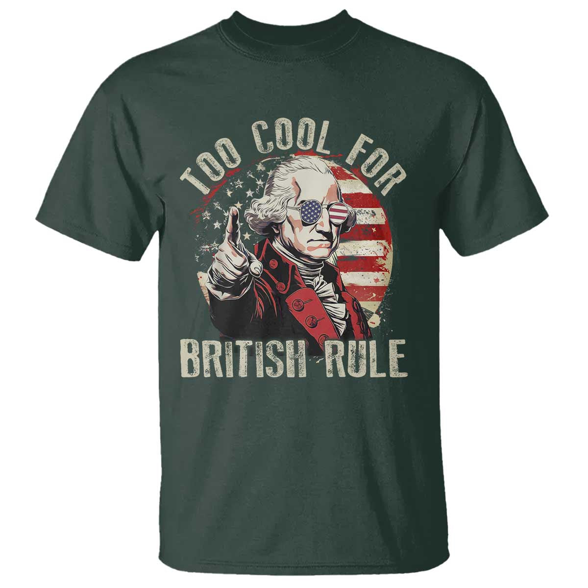 Funny Too Cool For British Rule T Shirt George Washington USA American Flag 4th of July - Wonder Print Shop