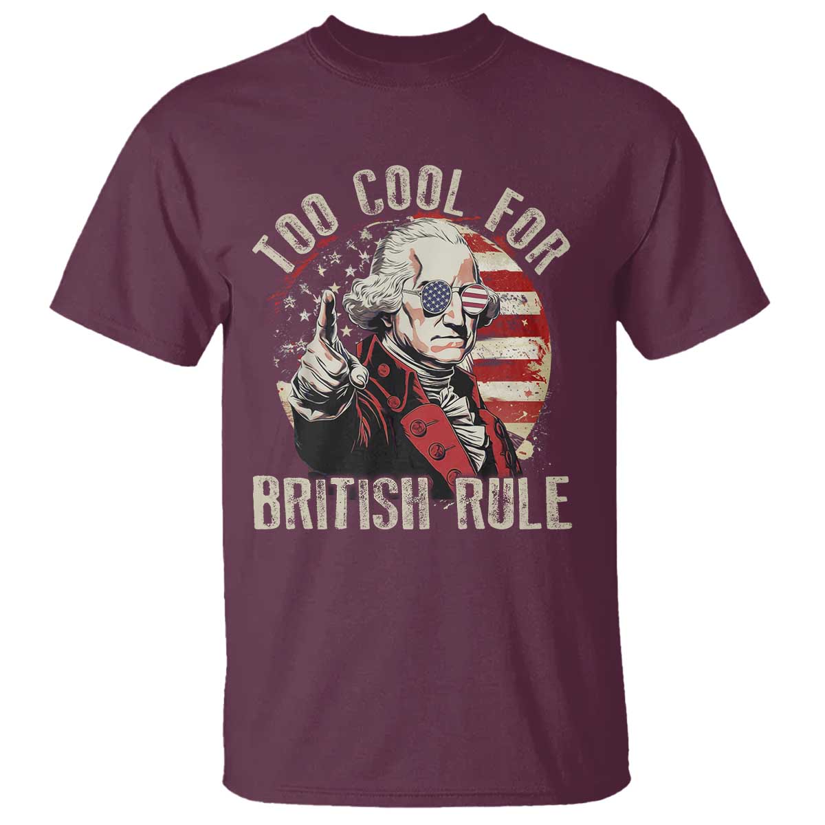 Funny Too Cool For British Rule T Shirt George Washington USA American Flag 4th of July - Wonder Print Shop