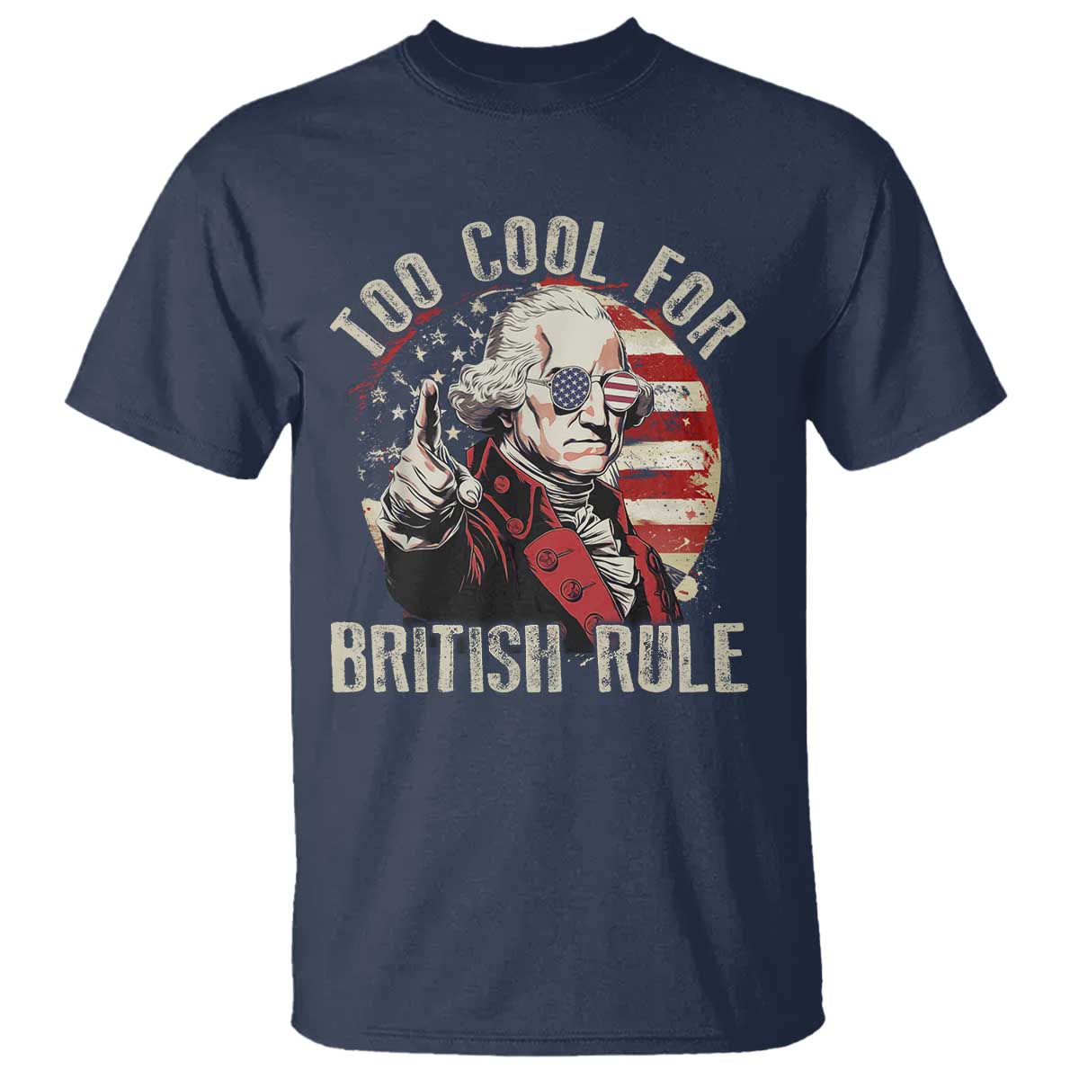 Funny Too Cool For British Rule T Shirt George Washington USA American Flag 4th of July - Wonder Print Shop