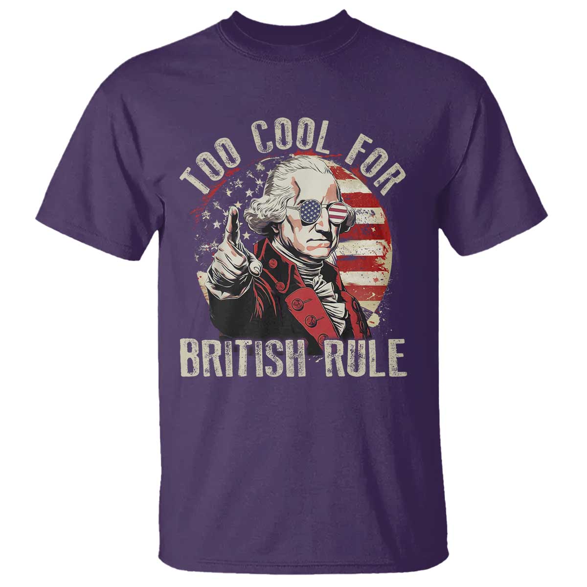 Funny Too Cool For British Rule T Shirt George Washington USA American Flag 4th of July - Wonder Print Shop