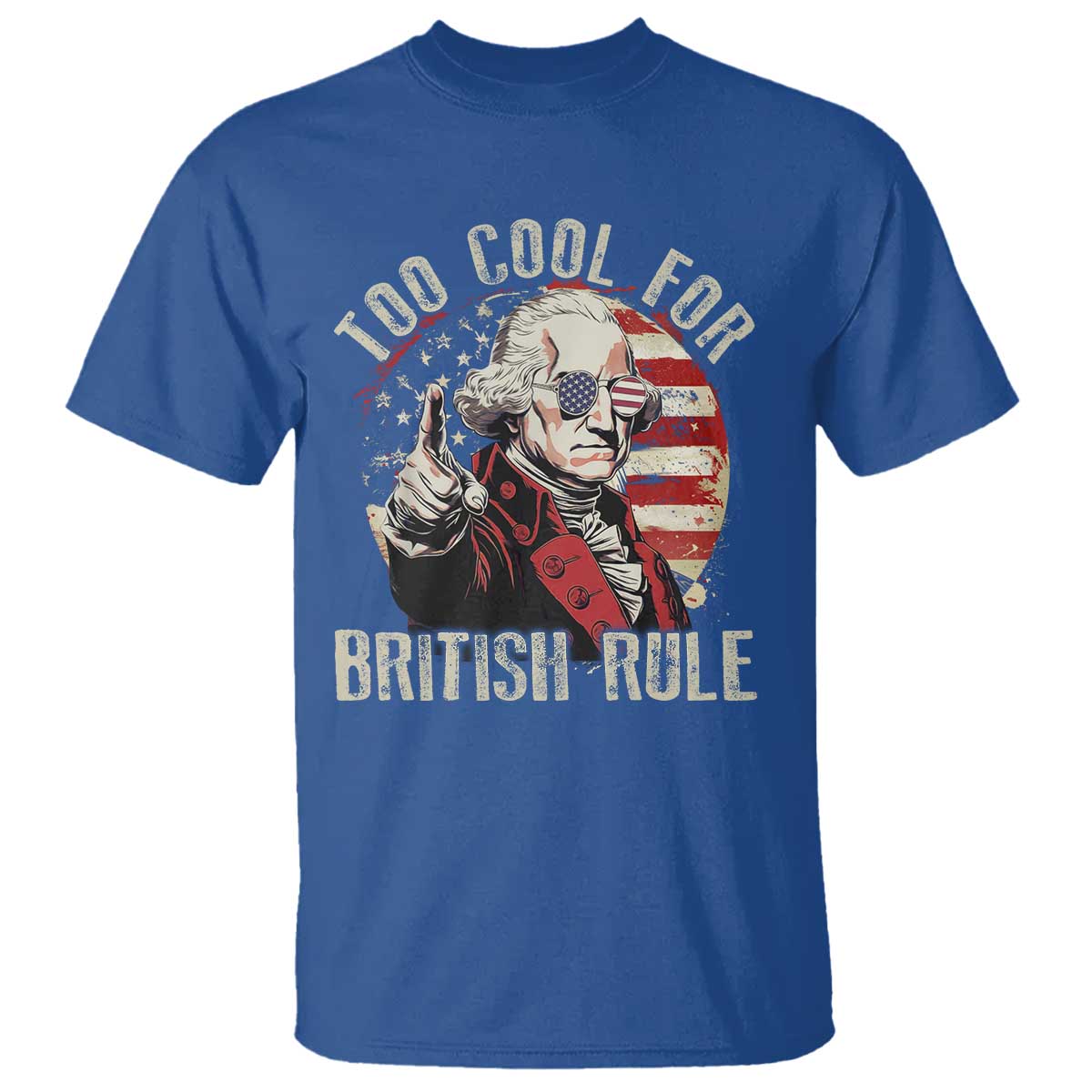 Funny Too Cool For British Rule T Shirt George Washington USA American Flag 4th of July - Wonder Print Shop