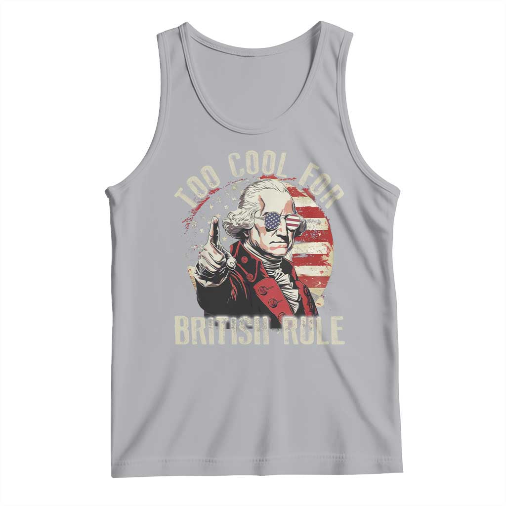 Funny Too Cool For British Rule Tank Top George Washington USA American Flag 4th of July - Wonder Print Shop