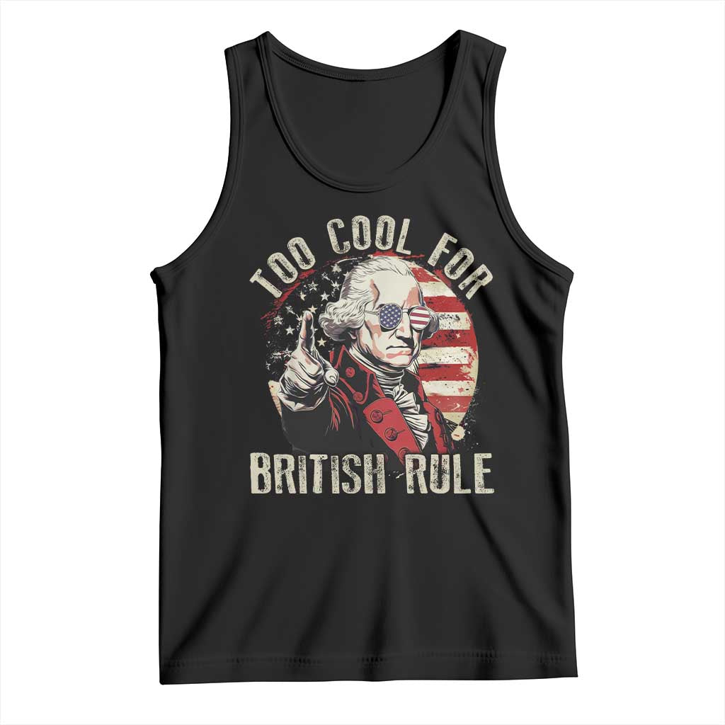 Funny Too Cool For British Rule Tank Top George Washington USA American Flag 4th of July - Wonder Print Shop