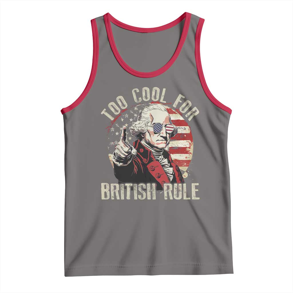 Funny Too Cool For British Rule Tank Top George Washington USA American Flag 4th of July - Wonder Print Shop