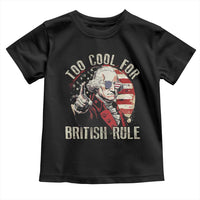 Funny Too Cool For British Rule Toddler T Shirt George Washington USA American Flag 4th of July - Wonder Print Shop
