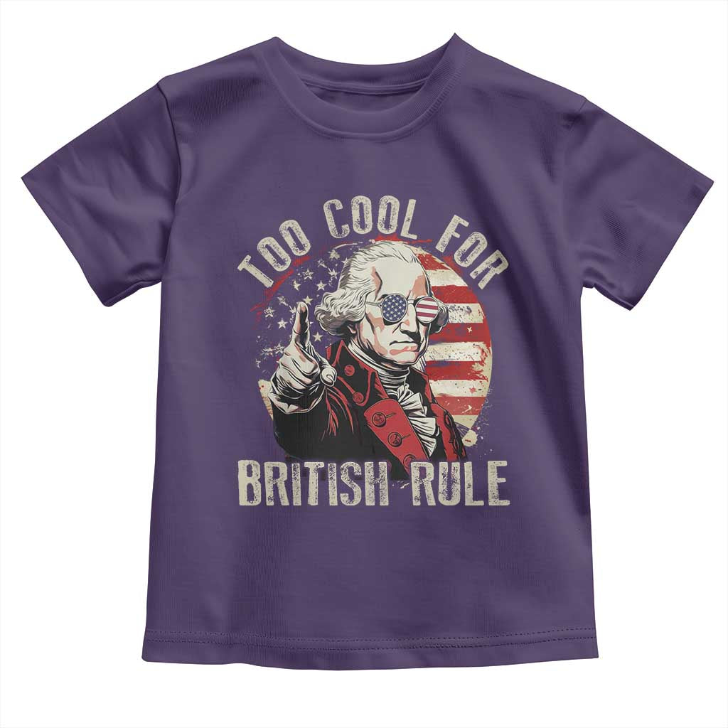 Funny Too Cool For British Rule Toddler T Shirt George Washington USA American Flag 4th of July - Wonder Print Shop