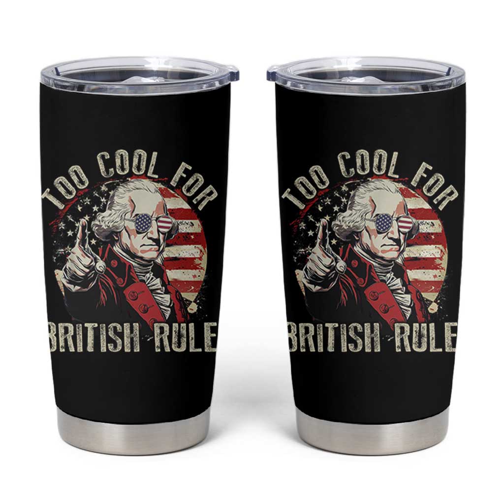 Funny Too Cool For British Rule Tumbler Cup George Washington USA American Flag 4th of July - Wonder Print Shop