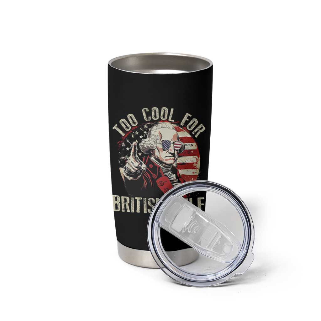 Funny Too Cool For British Rule Tumbler Cup George Washington USA American Flag 4th of July - Wonder Print Shop