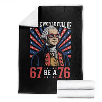 George Washington 67 Meme Throw Blanket In The World Full Of 67 Be A 76