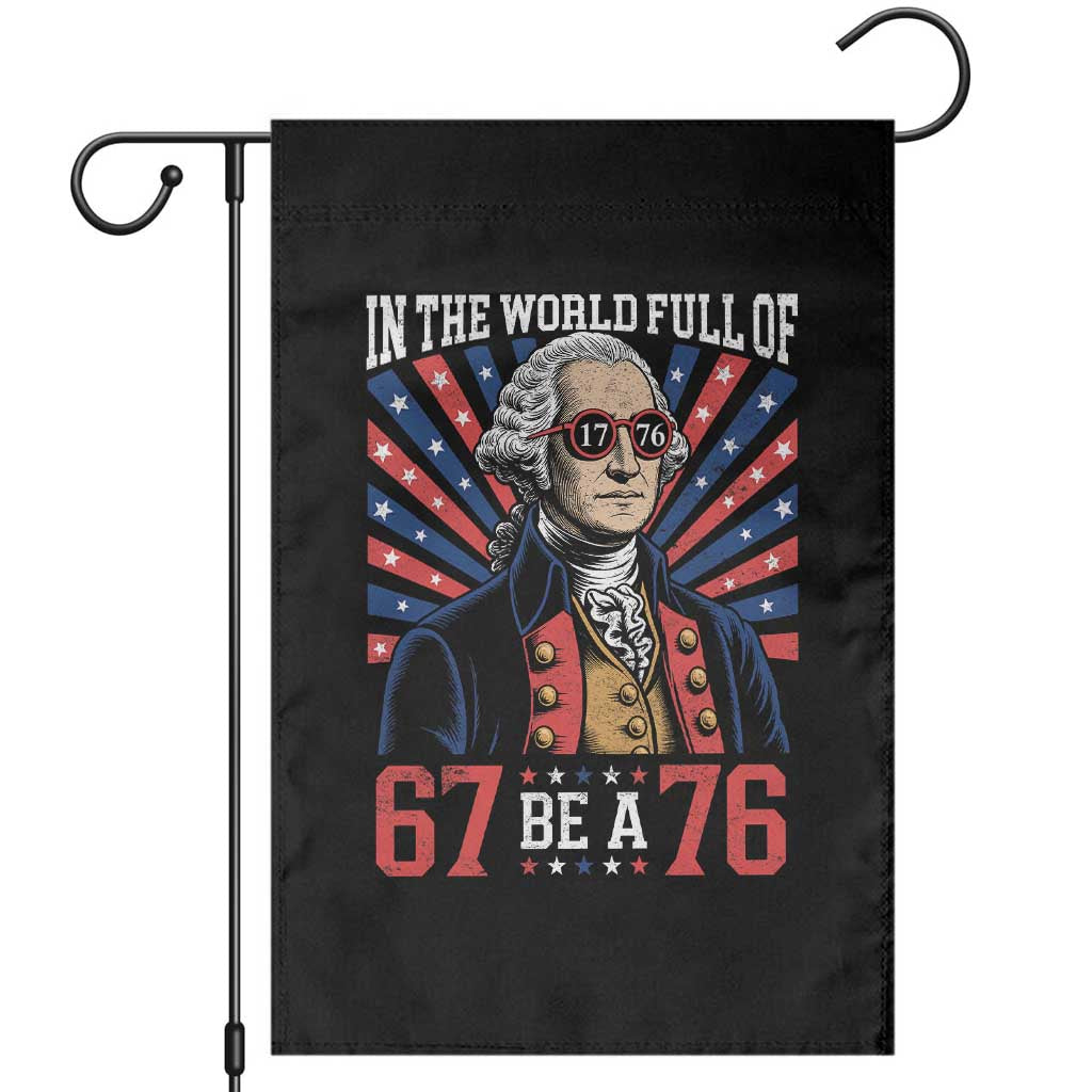 George Washington 67 Meme Garden Flag In The World Full Of 67 Be A 76