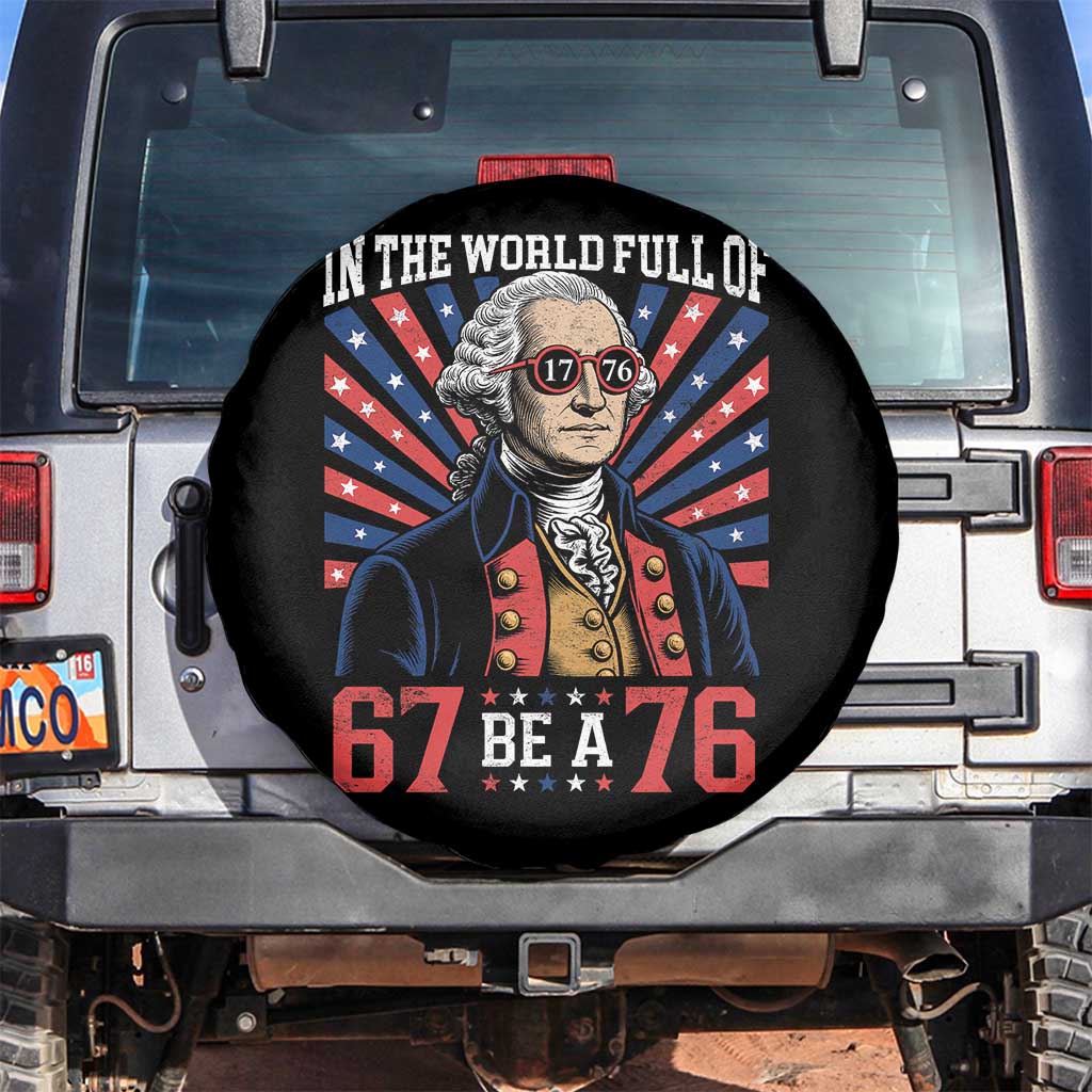 George Washington 67 Meme Spare Tire Cover In The World Full Of 67 Be A 76