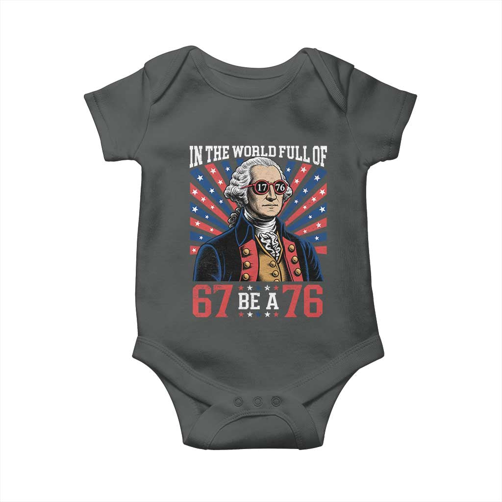 George Washington 67 Meme Baby Onesie In The World Full Of 67 Be A 76