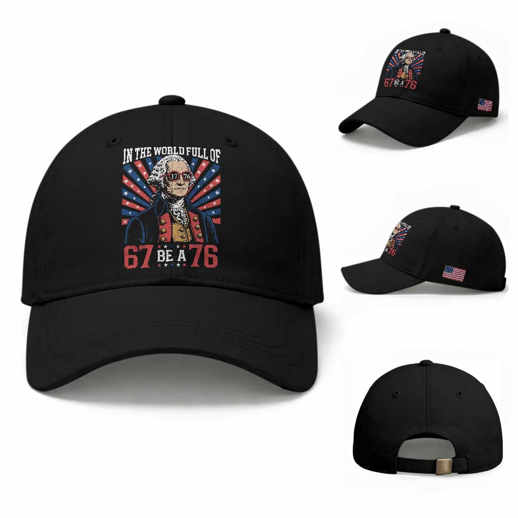 George Washington 67 Meme Baseball Cap In The World Full Of 67 Be A 76