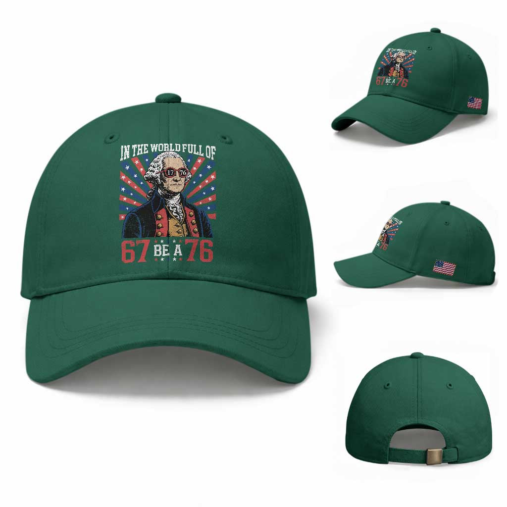 George Washington 67 Meme Baseball Cap In The World Full Of 67 Be A 76