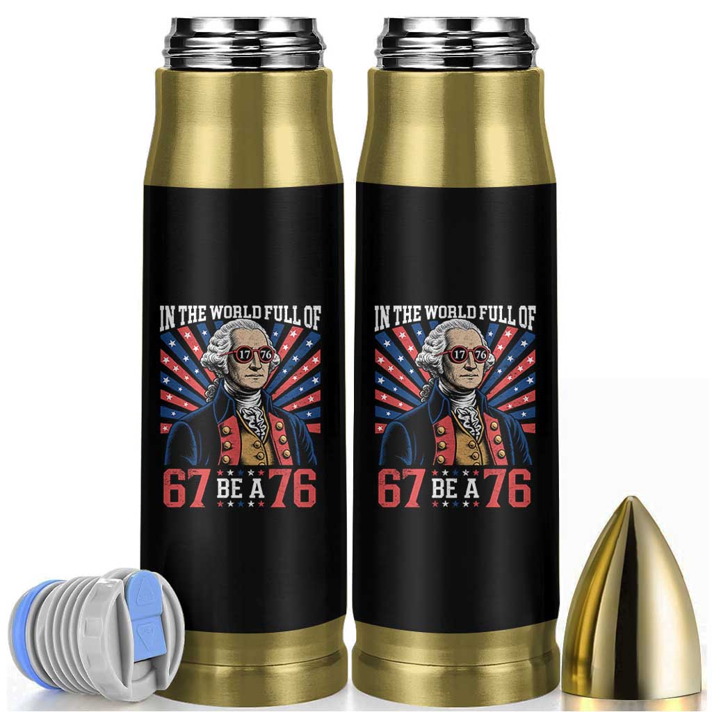 George Washington 67 Meme Bullet Tumbler In The World Full Of 67 Be A 76