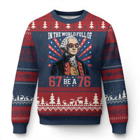 George Washington 67 Meme Ugly Christmas Sweater In The World Full Of 67 Be A 76