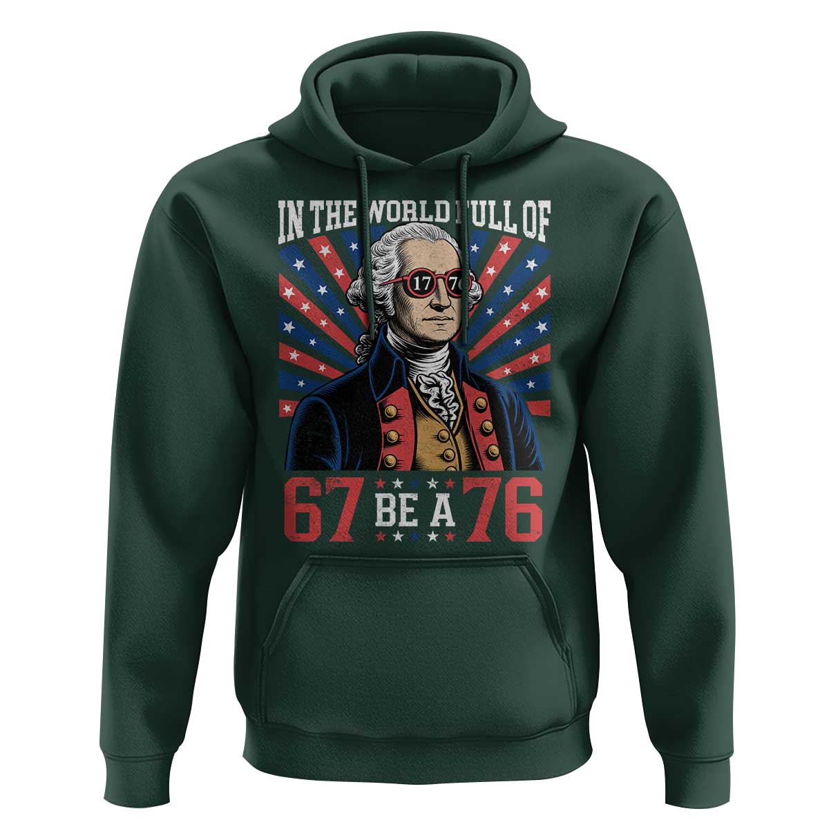 George Washington 67 Meme Hoodie In The World Full Of 67 Be A 76