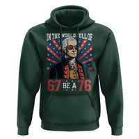 George Washington 67 Meme Hoodie In The World Full Of 67 Be A 76