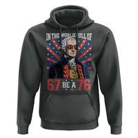 George Washington 67 Meme Hoodie In The World Full Of 67 Be A 76