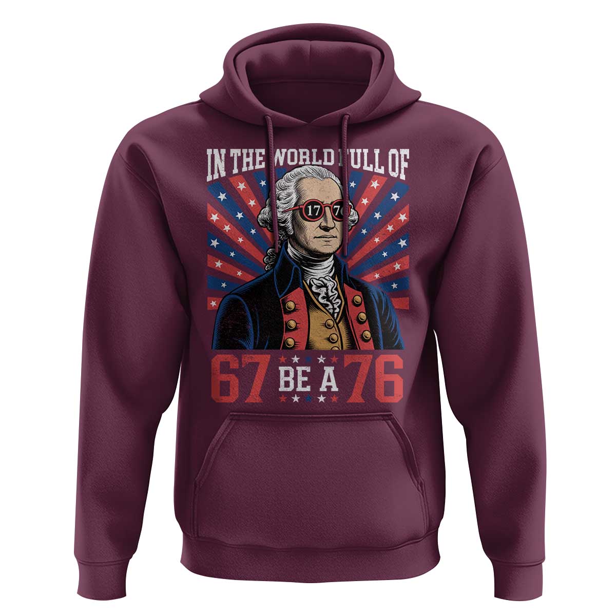 George Washington 67 Meme Hoodie In The World Full Of 67 Be A 76