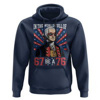 George Washington 67 Meme Hoodie In The World Full Of 67 Be A 76