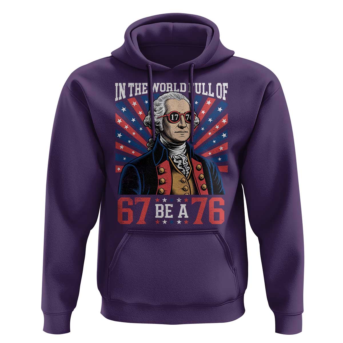 George Washington 67 Meme Hoodie In The World Full Of 67 Be A 76