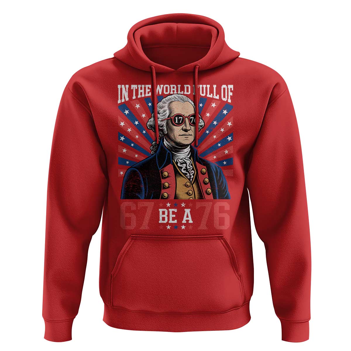 George Washington 67 Meme Hoodie In The World Full Of 67 Be A 76