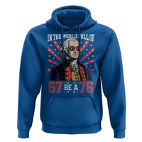 George Washington 67 Meme Hoodie In The World Full Of 67 Be A 76