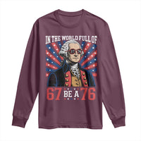 George Washington 67 Meme Long Sleeve Shirt In The World Full Of 67 Be A 76