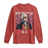 George Washington 67 Meme Long Sleeve Shirt In The World Full Of 67 Be A 76