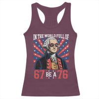 George Washington 67 Meme Racerback Tank Top In The World Full Of 67 Be A 76