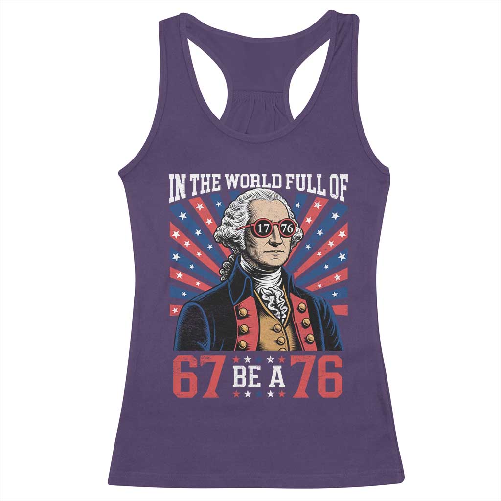 George Washington 67 Meme Racerback Tank Top In The World Full Of 67 Be A 76