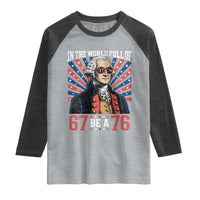George Washington 67 Meme Raglan Shirt In The World Full Of 67 Be A 76