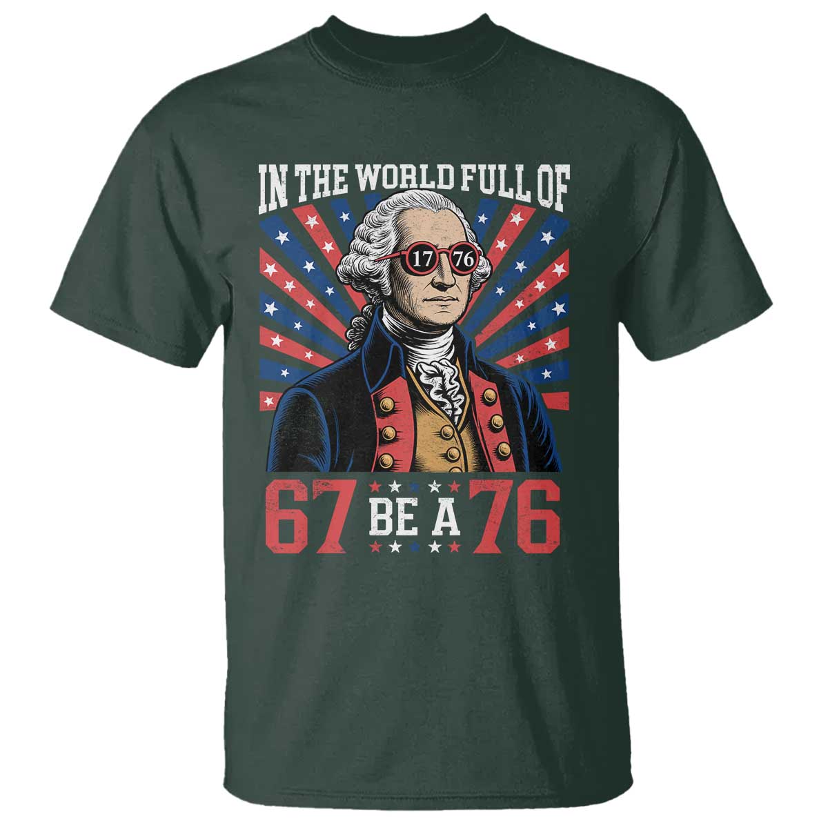 George Washington 67 Meme T Shirt In The World Full Of 67 Be A 76