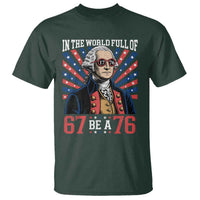 George Washington 67 Meme T Shirt In The World Full Of 67 Be A 76