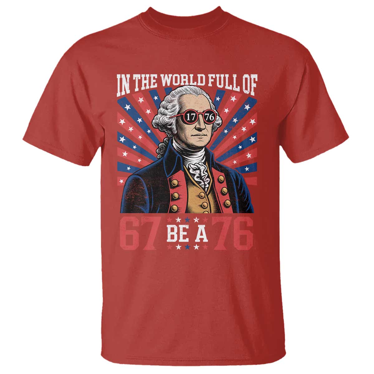 George Washington 67 Meme T Shirt In The World Full Of 67 Be A 76