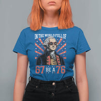 George Washington 67 Meme T Shirt For Women In The World Full Of 67 Be A 76