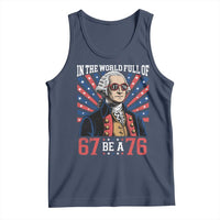George Washington 67 Meme Tank Top In The World Full Of 67 Be A 76