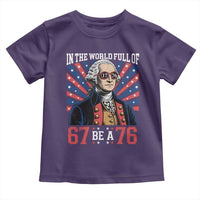 George Washington 67 Meme Toddler T Shirt In The World Full Of 67 Be A 76