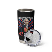 George Washington 67 Meme Tumbler Cup In The World Full Of 67 Be A 76