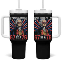 George Washington 67 Meme Tumbler With Handle In The World Full Of 67 Be A 76